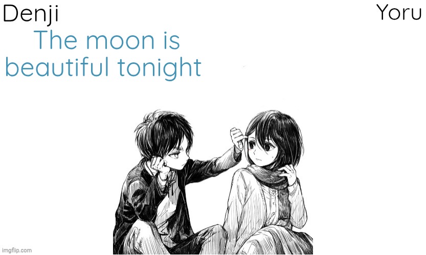 My eyes hurt | The moon is beautiful tonight | image tagged in denji n yoru announcement template | made w/ Imgflip meme maker