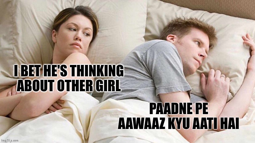 Meme 1 | I BET HE'S THINKING ABOUT OTHER GIRL; PAADNE PE AAWAAZ KYU AATI HAI | image tagged in memes,i bet he's thinking about other women | made w/ Imgflip meme maker