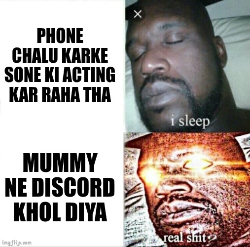 Meme 3 | PHONE CHALU KARKE SONE KI ACTING KAR RAHA THA; MUMMY NE DISCORD KHOL DIYA | image tagged in memes,sleeping shaq | made w/ Imgflip meme maker