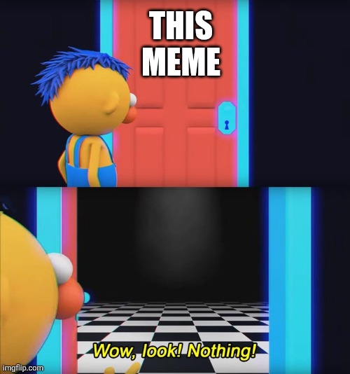 Wow, look! Nothing! | THIS MEME | image tagged in wow look nothing | made w/ Imgflip meme maker