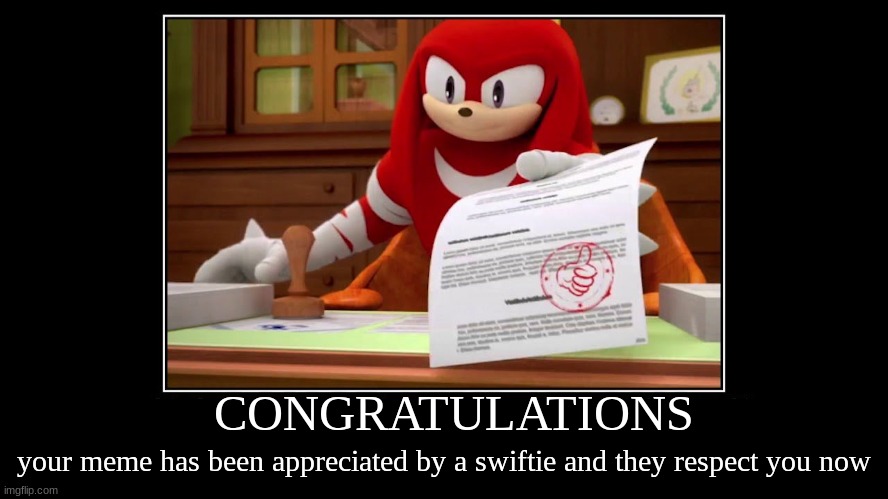 Knuckles Approve Meme | CONGRATULATIONS your meme has been appreciated by a swiftie and they respect you now | image tagged in knuckles approve meme | made w/ Imgflip meme maker