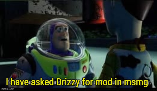 Be funny if I got sitemod as well. | I have asked Drizzy for mod in msmg | made w/ Imgflip meme maker
