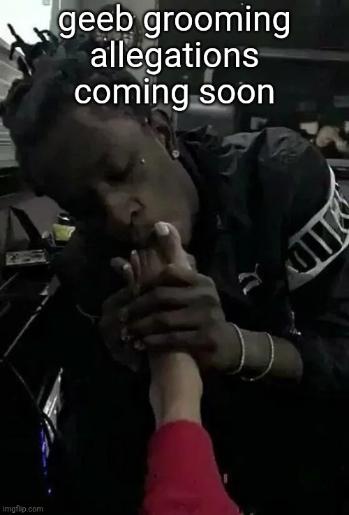 stay tuned folks | geeb grooming allegations coming soon | image tagged in thugger | made w/ Imgflip meme maker