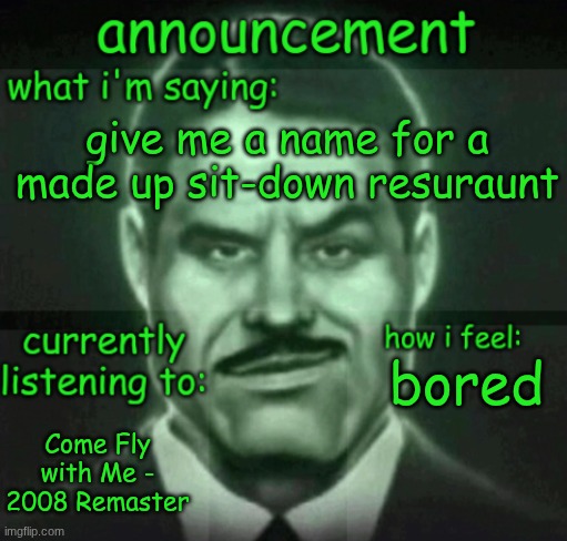 i made an oc who works in customer service and the company they work for needs a name | give me a name for a made up sit-down resuraunt; bored; Come Fly with Me - 2008 Remaster | made w/ Imgflip meme maker