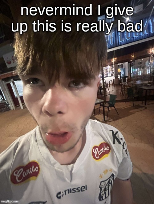 Why The Long Face 2.0 | nevermind I give up this is really bad | image tagged in why the long face 2 0 | made w/ Imgflip meme maker
