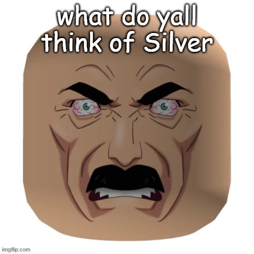 toe eater | what do yall think of Silver | image tagged in toe eater | made w/ Imgflip meme maker