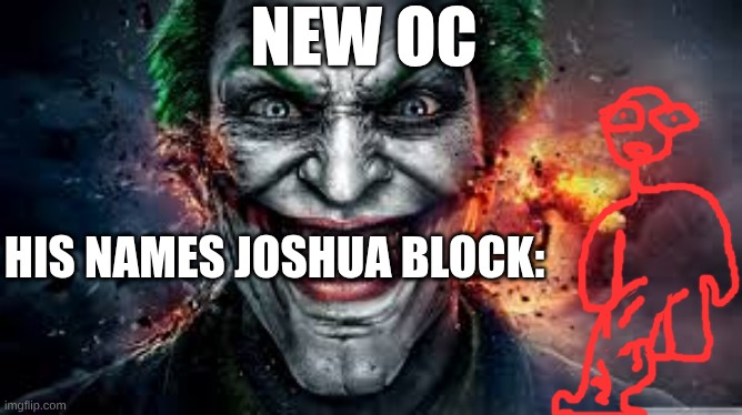 Jonkler | NEW OC; HIS NAMES JOSHUA BLOCK: | image tagged in jonkler | made w/ Imgflip meme maker