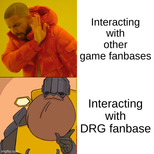 ROCK AND STONE | Interacting with other game fanbases; Interacting with DRG fanbase | image tagged in memes,drake hotline bling,deep rock galactic,drg | made w/ Imgflip meme maker