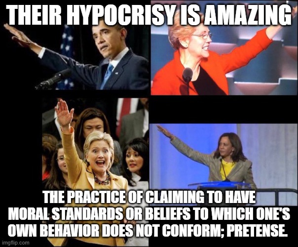 Democratic Nazi Salutes are OK. | THEIR HYPOCRISY IS AMAZING; THE PRACTICE OF CLAIMING TO HAVE MORAL STANDARDS OR BELIEFS TO WHICH ONE'S OWN BEHAVIOR DOES NOT CONFORM; PRETENSE. | image tagged in democratic nazi salutes are ok | made w/ Imgflip meme maker