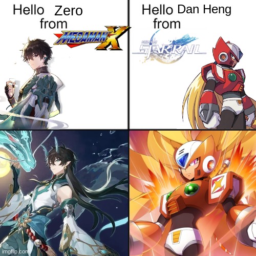 they both have mysterious pasts & awakened forms powers | Dan Heng; Zero | image tagged in hello person from,honkai star rail,megaman x,dan heng,zero,crossover | made w/ Imgflip meme maker