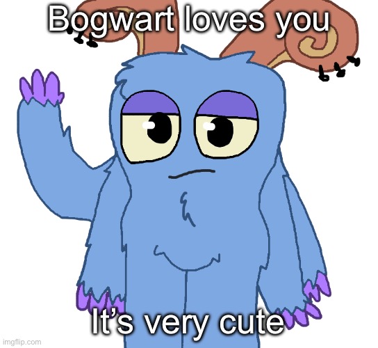 Bogwart | Bogwart loves you; It’s very cute | image tagged in beloved bogart | made w/ Imgflip meme maker