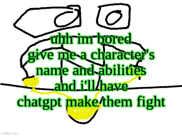how sector eats there sketty | uhh im bored give me a character's name and abilities and i'll have chatgpt make them fight | image tagged in how sector eats there sketty | made w/ Imgflip meme maker