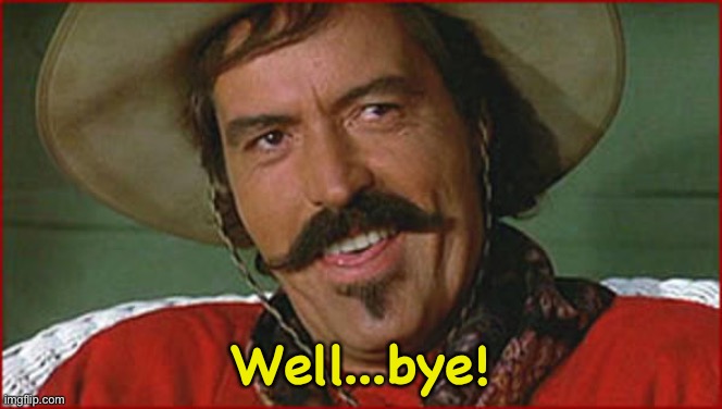Curly Bill | Well...bye! | image tagged in curly bill | made w/ Imgflip meme maker