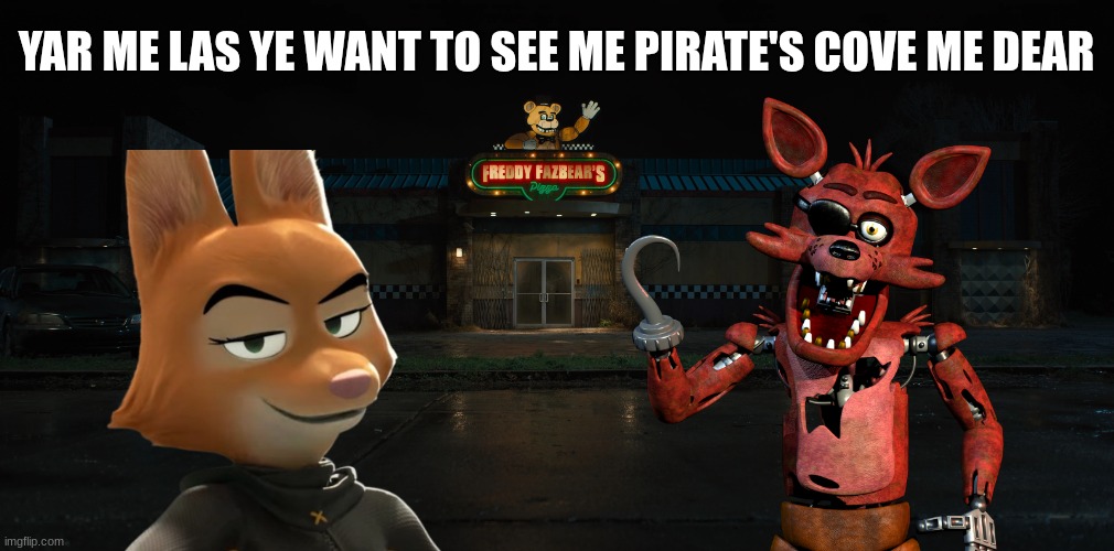 Foxy gets a girlfriend | YAR ME LAS YE WANT TO SEE ME PIRATE'S COVE ME DEAR | image tagged in foxy,fnaf | made w/ Imgflip meme maker