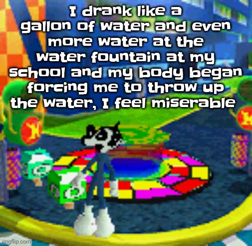WHOAG | I drank like a gallon of water and even more water at the water fountain at my school and my body began forcing me to throw up the water, I feel miserable | image tagged in whoag | made w/ Imgflip meme maker