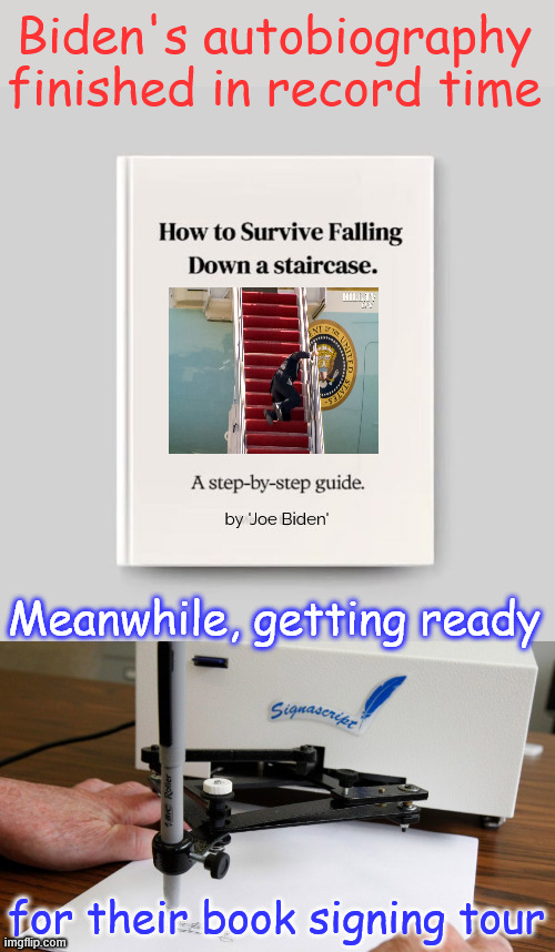 Biden's autobiography finished in record time | Biden's autobiography finished in record time; by 'Joe Biden'; Meanwhile, getting ready; for their book signing tour | image tagged in auto pen,biden,autobigraphy | made w/ Imgflip meme maker
