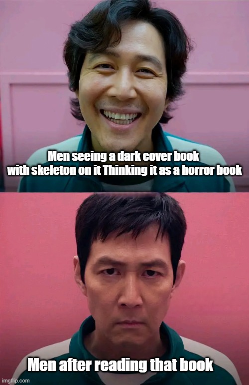 Squid Game | Men seeing a dark cover book 
with skeleton on it Thinking it as a horror book; Men after reading that book | image tagged in squid game | made w/ Imgflip meme maker