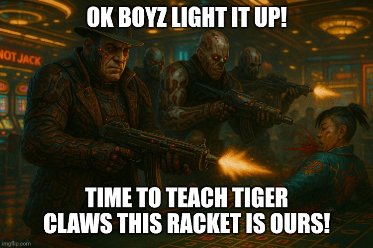 Alcapone with maelstrom gang | OK BOYZ LIGHT IT UP! TIME TO TEACH TIGER CLAWS THIS RACKET IS OURS! | image tagged in alcapone with maelstrom gang | made w/ Imgflip meme maker