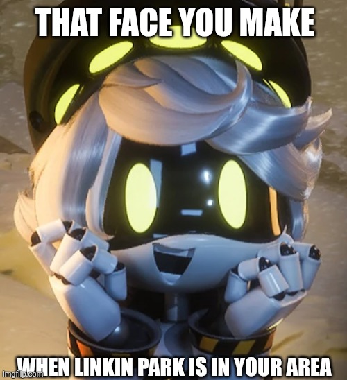 For all linkin park fans | THAT FACE YOU MAKE; WHEN LINKIN PARK IS IN YOUR AREA | image tagged in happy n | made w/ Imgflip meme maker