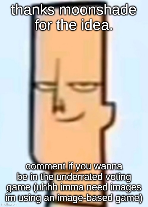 28 people will be in | thanks moonshade for the idea. comment if you wanna be in the underrated voting game (uhhh imma need images im using an image-based game) | image tagged in trent | made w/ Imgflip meme maker