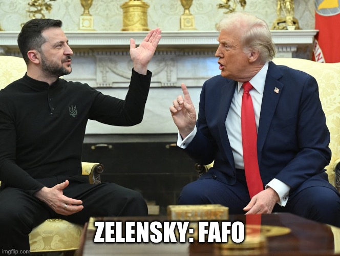 Zelensky FAFO | ZELENSKY: FAFO | made w/ Imgflip meme maker