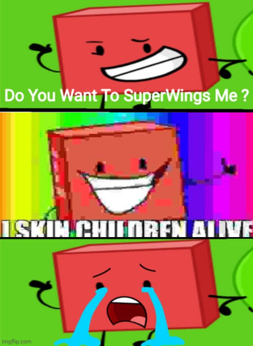 Me Ruining A Fill In Meme #57 | image tagged in ruin this fill in meme 57 | made w/ Imgflip meme maker