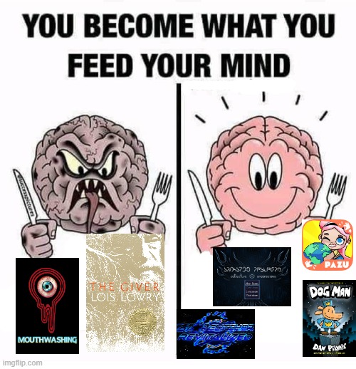 Tbh the stuff on the right is underrated | image tagged in you become what you feed your mind | made w/ Imgflip meme maker