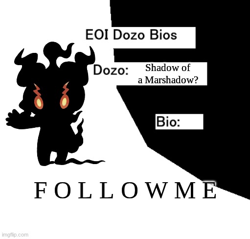EOI Dozo Bios.mp3 | Shadow of a Marshadow? F O L L O W M E | image tagged in eoi dozo bios | made w/ Imgflip meme maker