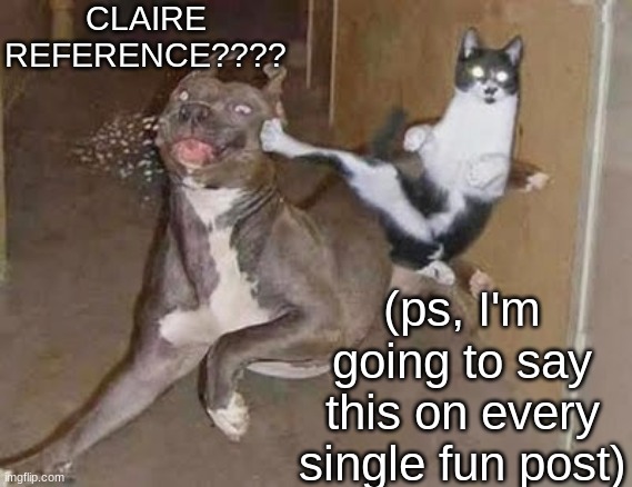 get rekt (announcement version) | CLAIRE REFERENCE???? (ps, I'm going to say this on every single fun post) | image tagged in get rekt announcement version | made w/ Imgflip meme maker