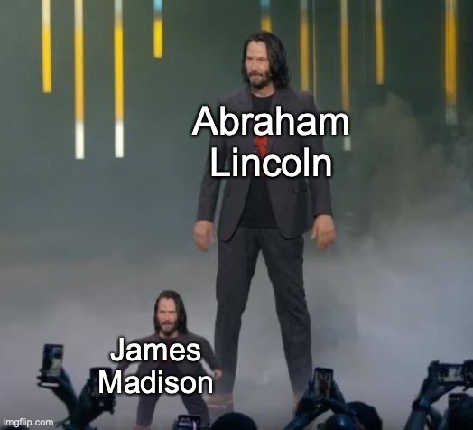 You'll have to known presidential trivia for this! | Abraham Lincoln; James Madison | image tagged in breathtaking image | made w/ Imgflip meme maker