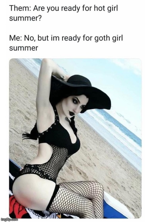 Summer time | image tagged in summer,hot girl,goth | made w/ Imgflip meme maker