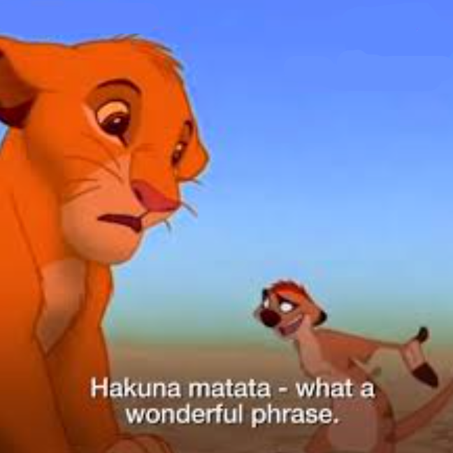 Hakuna Matata what a wonderful phrase Blank Meme Template