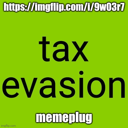 https://imgflip.com/i/9w03r7 | https://imgflip.com/i/9w03r7; memeplug | image tagged in tax evasion but its the brat summer album cover | made w/ Imgflip meme maker