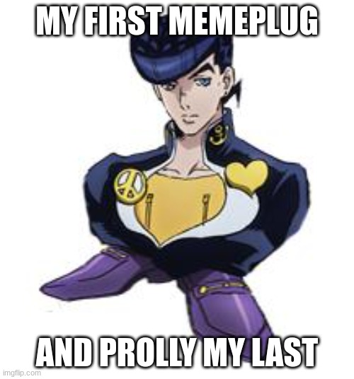 don't ask about the pic | MY FIRST MEMEPLUG; AND PROLLY MY LAST | made w/ Imgflip meme maker