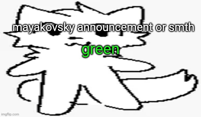 mayakovsky announcement | green | image tagged in mayakovsky announcement | made w/ Imgflip meme maker