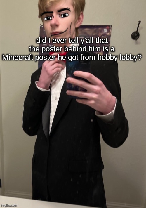 no hate I swear | did I ever tell y'all that the poster behind him is a Minecraft poster he got from hobby lobby? | image tagged in virian man face 4 | made w/ Imgflip meme maker