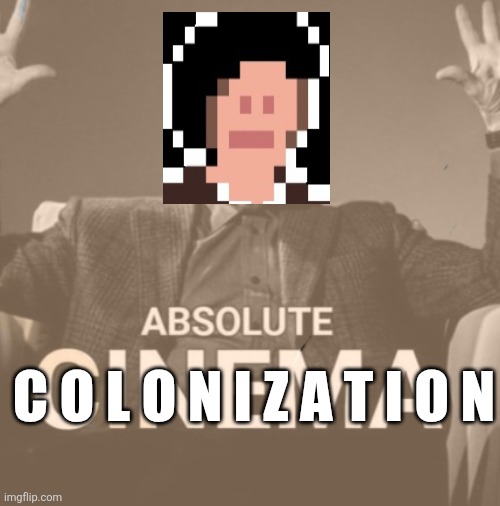 Heya kid, imma colonize your kneecaps because I am sand undersnail of topic | C O L O N I Z A T I O N | image tagged in colonized lmao,hell no get your ahh outta the tags,tf u mean this is my image,big nuh uh to colonization | made w/ Imgflip meme maker