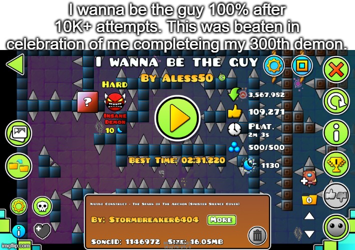 Next major goal: Bloodbath | I wanna be the guy 100% after 10K+ attempts. This was beaten in celebration of me completeing my 300th demon. | made w/ Imgflip meme maker