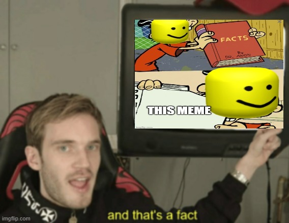 and that's a fact | image tagged in and that's a fact | made w/ Imgflip meme maker