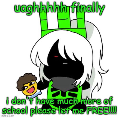 goober 1x1 | uaghhhhh finally; i don't have much more of school please let me FREE!!!! | image tagged in goober 1x1 | made w/ Imgflip meme maker