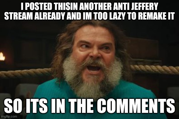 chicken jockey | I POSTED THISIN ANOTHER ANTI JEFFERY STREAM ALREADY AND IM TOO LAZY TO REMAKE IT; SO ITS IN THE COMMENTS | image tagged in chicken jockey | made w/ Imgflip meme maker