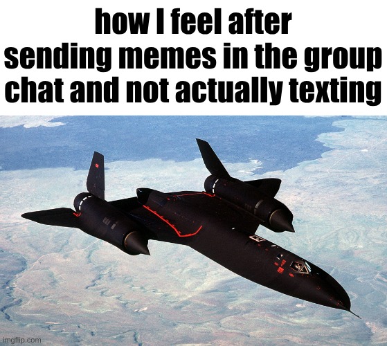 how I feel after sending memes in the group chat and not actually texting | made w/ Imgflip meme maker