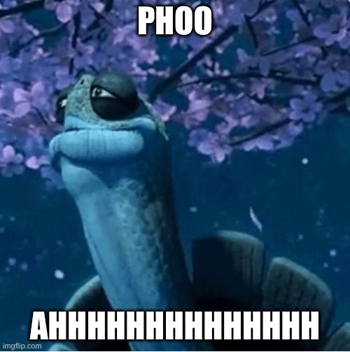 My Time Has Come | PHOO; AHHHHHHHHHHHHHH | image tagged in my time has come | made w/ Imgflip meme maker