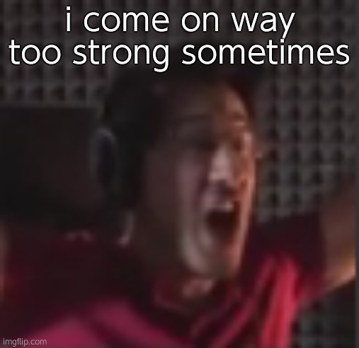 does anyone have suggestions for areas of myself i need to change im genuine i wanna be a better person | i come on way too strong sometimes | image tagged in i did it | made w/ Imgflip meme maker