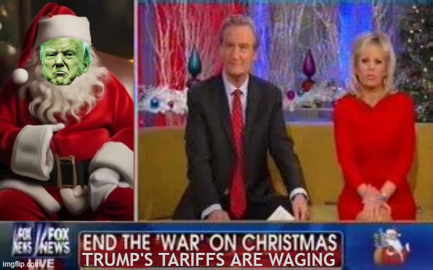 How the Trump waged the War on Xmas | TRUMP'S TARIFFS ARE WAGING | image tagged in how the trump waged the war on xmas,foxaganda,trump's tariff war on xmas,maga merry chistmas,30 dolls,250 pencils | made w/ Imgflip meme maker