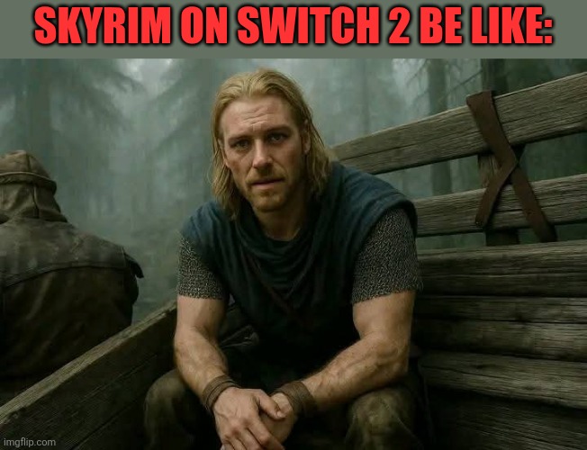 IF ONLY | SKYRIM ON SWITCH 2 BE LIKE: | image tagged in nintendo switch,skyrim,nintendo switch 2,skyrim meme | made w/ Imgflip meme maker