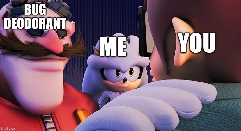 Lythero, Eggman and Silver talk | BUG DEODORANT YOU ME | image tagged in lythero eggman and silver talk | made w/ Imgflip meme maker