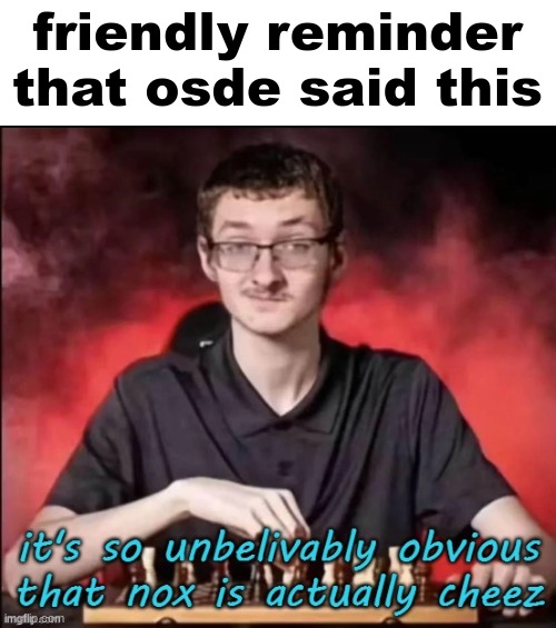 friendly reminder that osde said this | made w/ Imgflip meme maker
