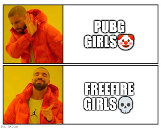 Yes no | PUBG GIRLS🤡; FREEFIRE GIRLS💀 | image tagged in no - yes | made w/ Imgflip meme maker