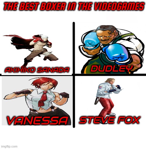 my favorite ARCHETYPES in the videogames are the boxer | THE BEST BOXER IN THE VIDEOGAMES; AKIHIKO SANADA; DUDLEY; VANESSA; STEVE FOX | image tagged in memes,blank starter pack,boxer,video games,type | made w/ Imgflip meme maker